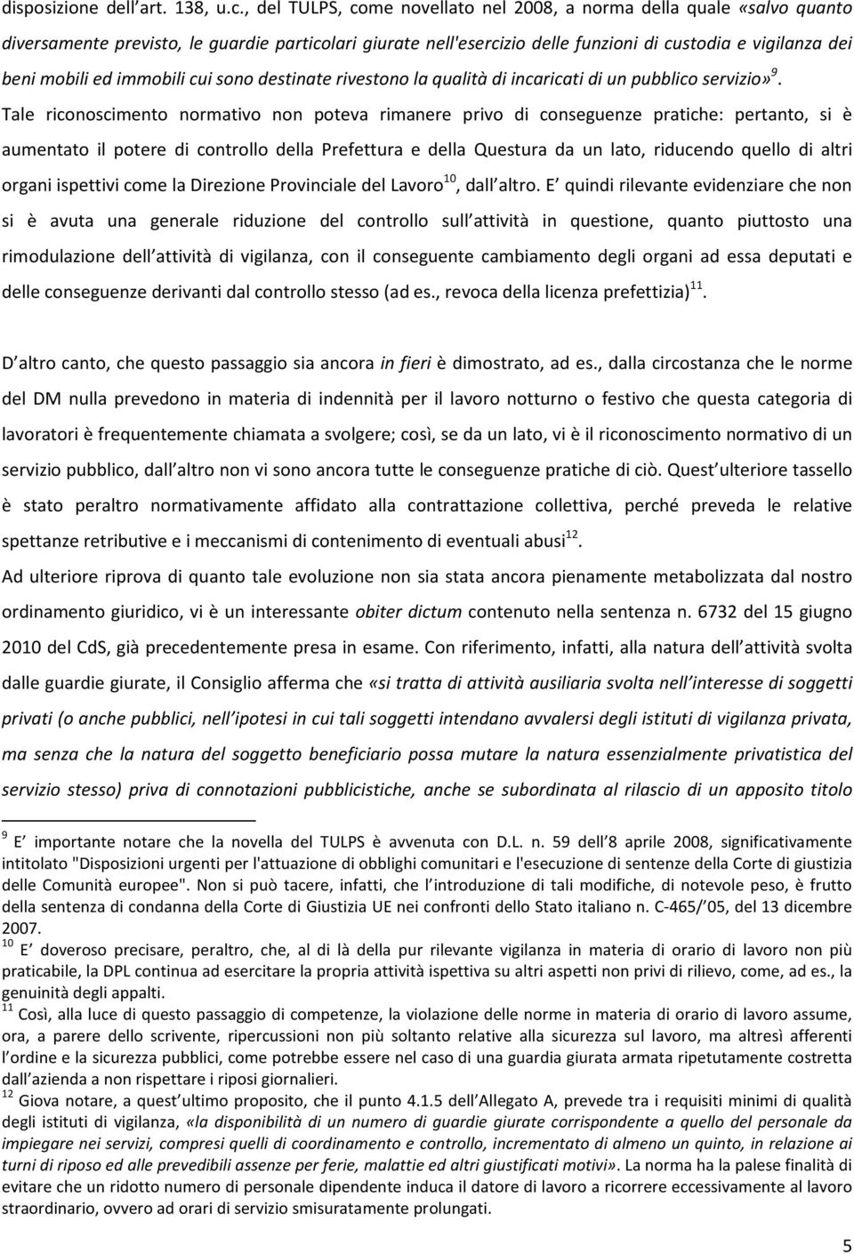 immobili cui sono destinate rivestono la qualità di incaricati di un pubblico servizio» 9.