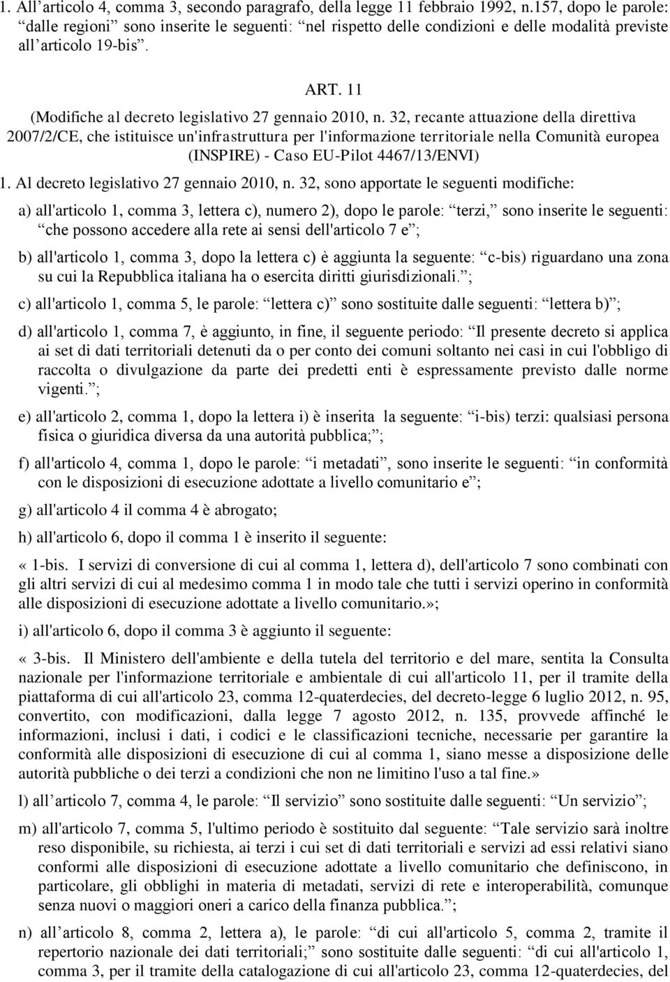 32, recante attuazione della direttiva 2007/2/CE, che istituisce un'infrastruttura per l'informazione territoriale nella Comunità europea (INSPIRE) - Caso EU-Pilot 4467/13/ENVI) 1.