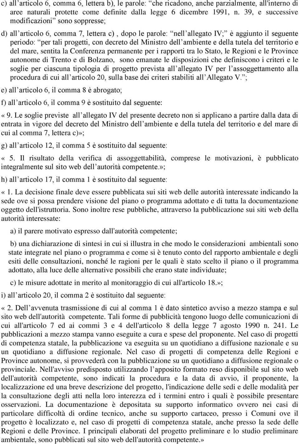 dell ambiente e della tutela del territorio e del mare, sentita la Conferenza permanente per i rapporti tra lo Stato, le Regioni e le Province autonome di Trento e di Bolzano, sono emanate le