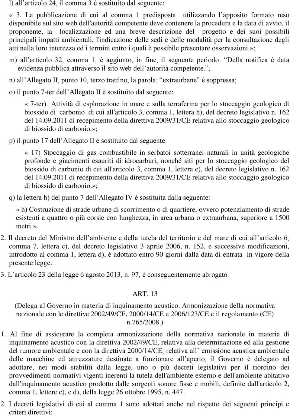 localizzazione ed una breve descrizione del progetto e dei suoi possibili principali impatti ambientali, l'indicazione delle sedi e delle modalità per la consultazione degli atti nella loro interezza