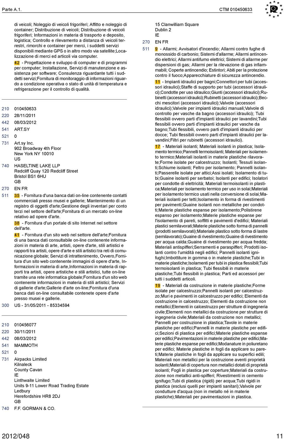 deposito, logistica; Controllo e rilevamento a distanza di veicoli terrestri, rimorchi e container per merci, i suddetti servizi disponibili mediante GPS o in altro modo via satellite;localizzazione