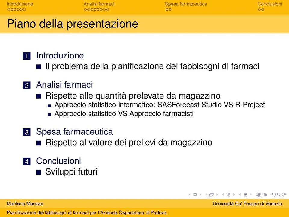 statistico-informatico: SASForecast Studio VS R-Project Approccio statistico VS Approccio