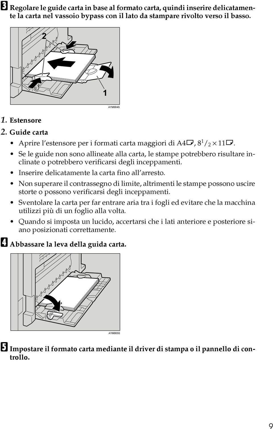 Se le guide non sono allineate alla carta, le stampe potrebbero risultare inclinate o potrebbero verificarsi degli inceppamenti. Inserire delicatamente la carta fino all arresto.