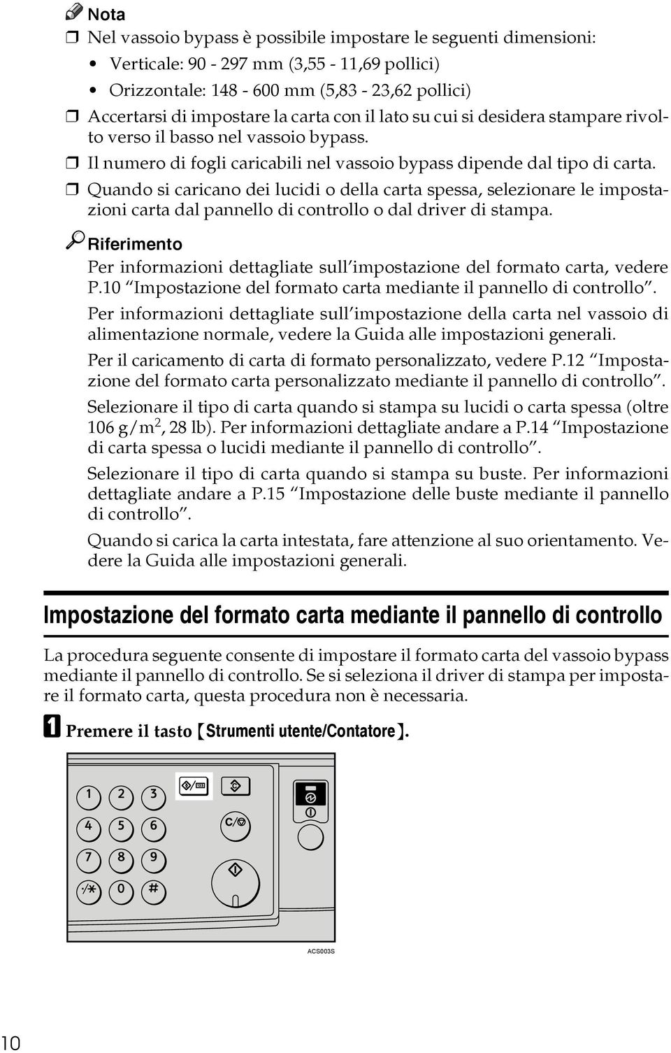 Quando si caricano dei lucidi o della carta spessa, selezionare le impostazioni carta dal pannello di controllo o dal driver di stampa.