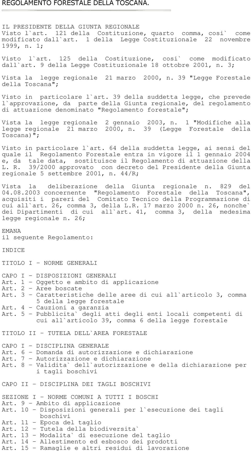 3; Vista la legge regionale 21 marzo 2000, n. 39 "Legge Forestale della Toscana"; Visto in particolare l`art.