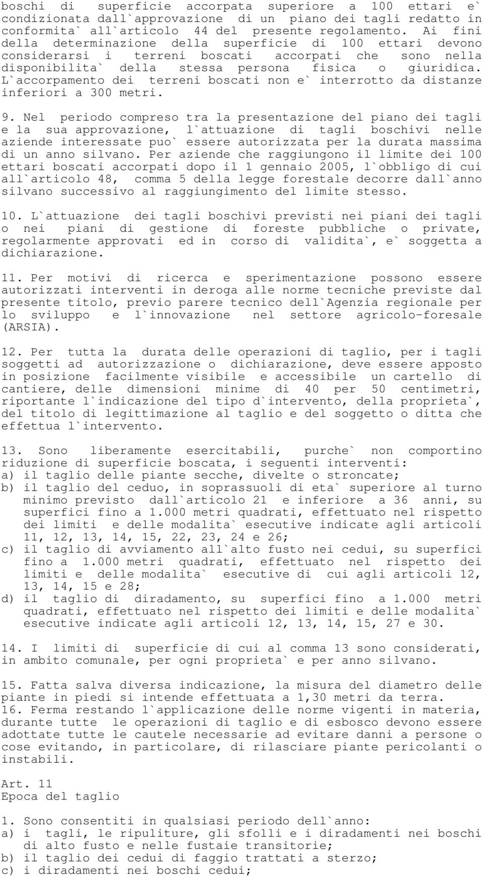 L`accorpamento dei terreni boscati non e` interrotto da distanze inferiori a 300 metri. 9.