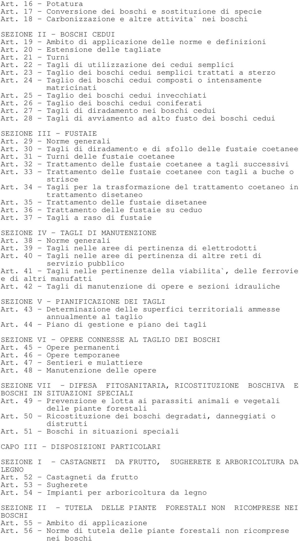 23 - Taglio dei boschi cedui semplici trattati a sterzo Art. 24 - Taglio dei boschi cedui composti o intensamente matricinati Art. 25 - Taglio dei boschi cedui invecchiati Art.