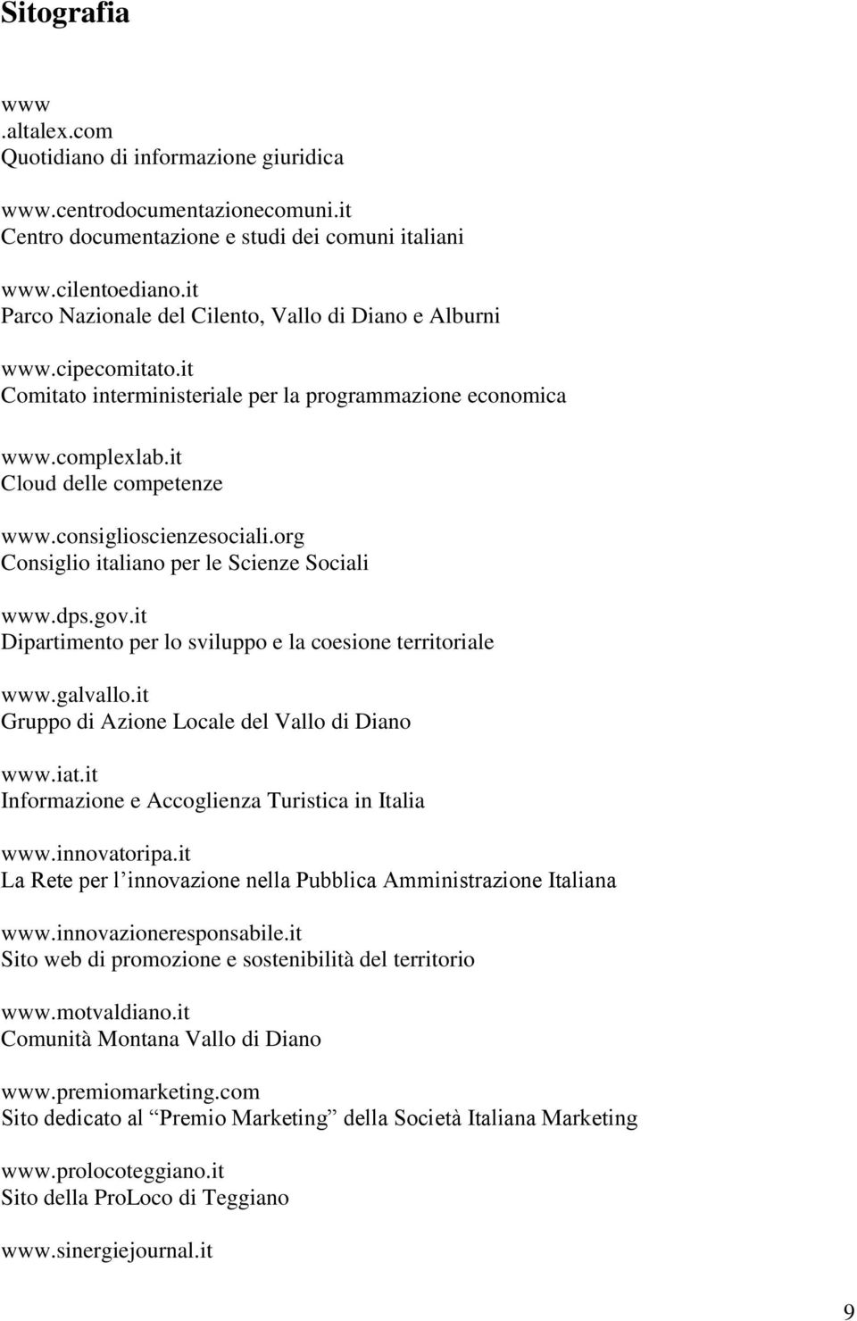 consiglioscienzesociali.org Consiglio italiano per le Scienze Sociali www.dps.gov.it Dipartimento per lo sviluppo e la coesione territoriale www.galvallo.