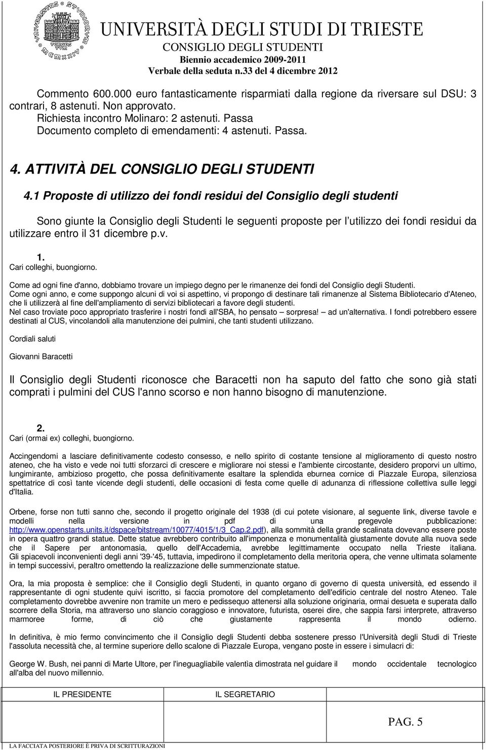 1 Proposte di utilizzo dei fondi residui del Consiglio degli studenti Sono giunte la Consiglio degli Studenti le seguenti proposte per l utilizzo dei fondi residui da utilizzare entro il 31 dicembre