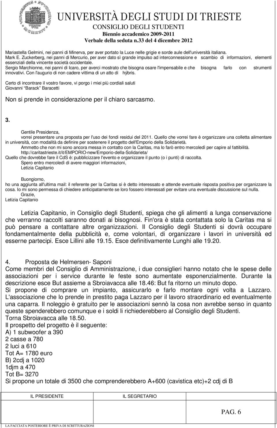 Sergio Marchionne, nei panni di Icaro, per averci mostrato che bisogna osare l'impensabile e che bisogna farlo con strumenti innovativi. Con l'augurio di non cadere vittima di un atto di hýbris.