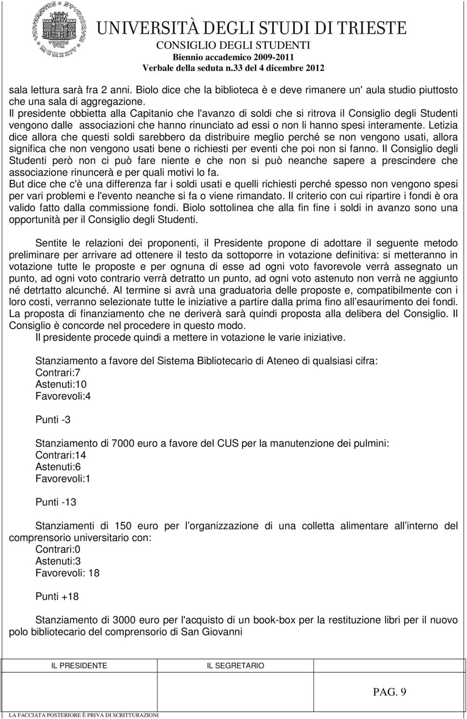 Letizia dice allora che questi soldi sarebbero da distribuire meglio perché se non vengono usati, allora significa che non vengono usati bene o richiesti per eventi che poi non si fanno.