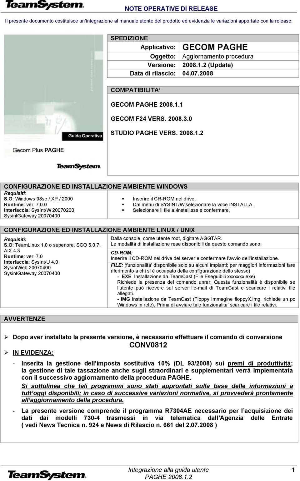 0 STUDIO PAGHE VERS. 2008.1.2 CONFIGURAZIONE ED INSTALLAZIONE AMBIENTE WINDOWS Requisiti: S.O: Windows 98se / XP / 2000 Runtime: ver. 7.0.0 Interfaccia: SysInt/W 20070200 SysintGateway 20070400 Inserire il CR-ROM nel drive.