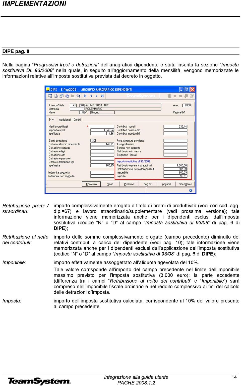 memorizzate le informazioni relative all imposta sostitutiva prevista dal decreto in oggetto.