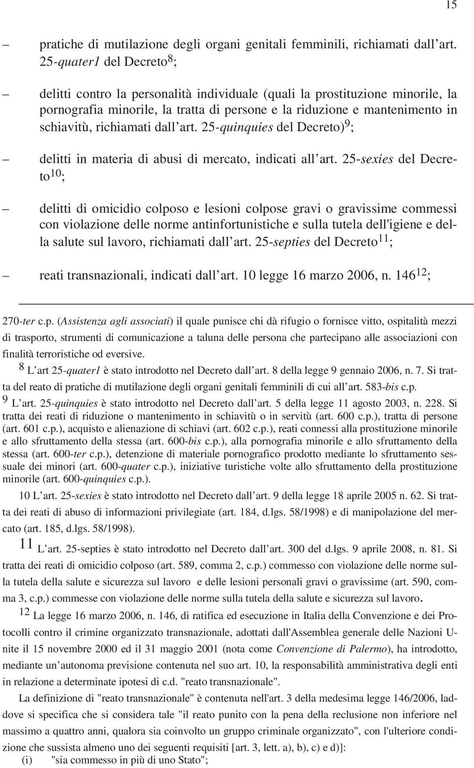 richiamati dall art. 25-quinquies del Decreto) 9 ; delitti in materia di abusi di mercato, indicati all art.