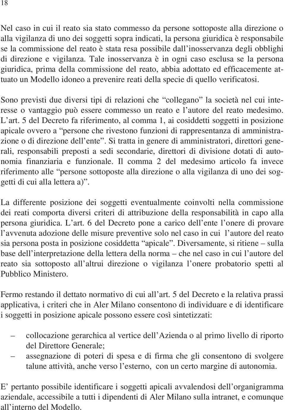 Tale inosservanza è in ogni caso esclusa se la persona giuridica, prima della commissione del reato, abbia adottato ed efficacemente attuato un Modello idoneo a prevenire reati della specie di quello