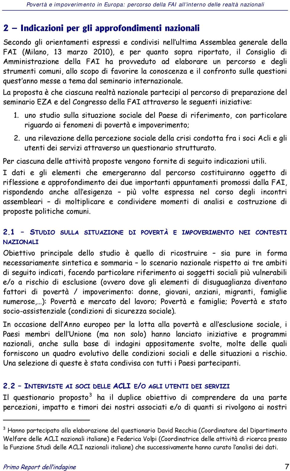 seminario internazionale. La proposta è che ciascuna realtà nazionale partecipi al percorso di preparazione del seminario EZA e del Congresso della FAI attraverso le seguenti iniziative: 1.