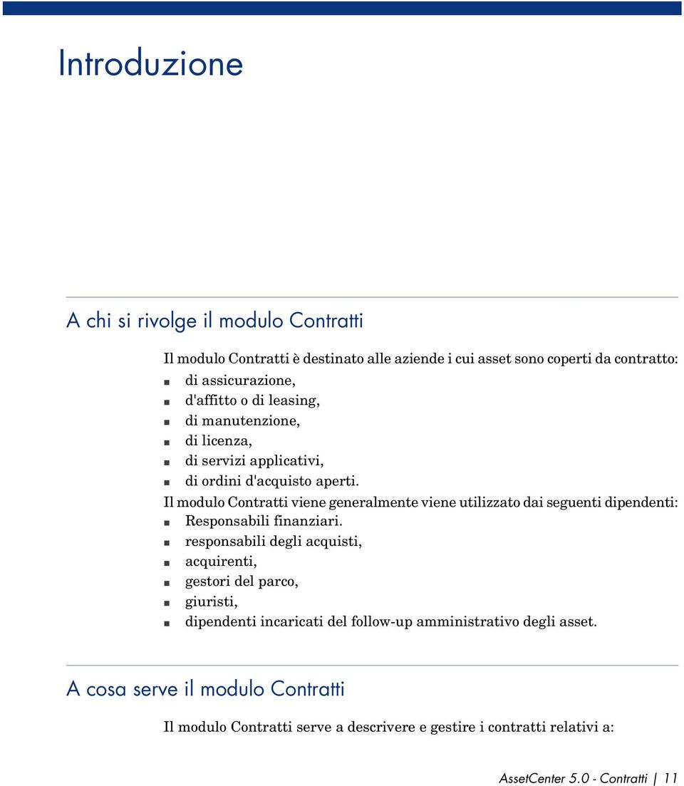 Il modulo Contratti viene generalmente viene utilizzato dai seguenti dipendenti: n Responsabili finanziari.