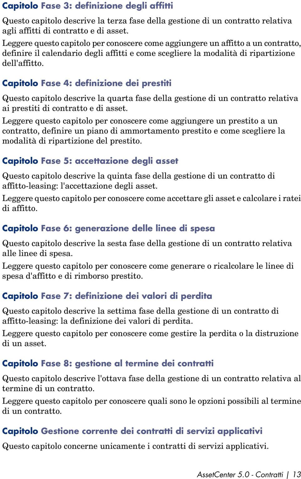 Capitolo Fase 4: definizione dei prestiti Questo capitolo descrive la quarta fase della gestione di un contratto relativa ai prestiti di contratto e di asset.