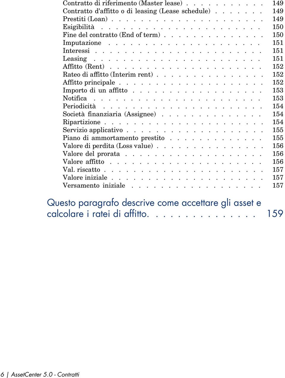 .................... 152 Rateo di affitto (Interim rent)............... 152 Affitto principale.................... 152 Importo di un affitto.................. 153 Notifica....................... 153 Periodicità.