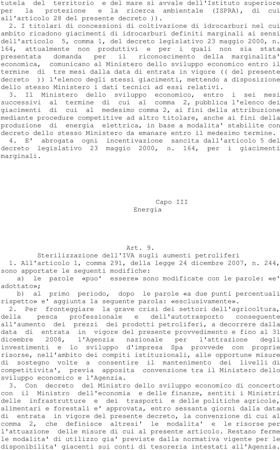 I titolari di concessioni di coltivazione di idrocarburi nel cui ambito ricadono giacimenti di idrocarburi definiti marginali ai sensi dell'articolo 5, comma 1, del decreto legislativo 23 maggio