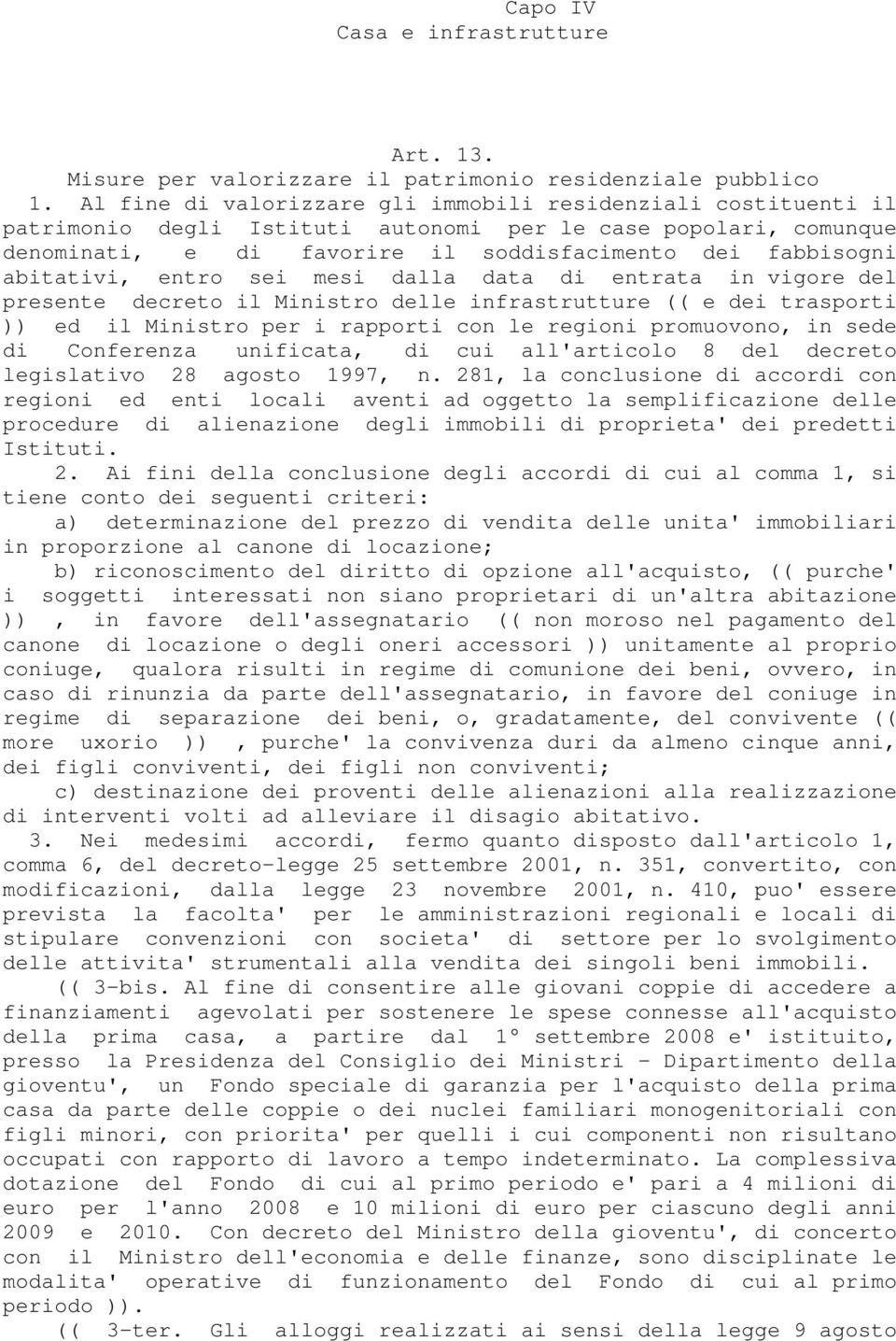 abitativi, entro sei mesi dalla data di entrata in vigore del presente decreto il Ministro delle infrastrutture (( e dei trasporti )) ed il Ministro per i rapporti con le regioni promuovono, in sede