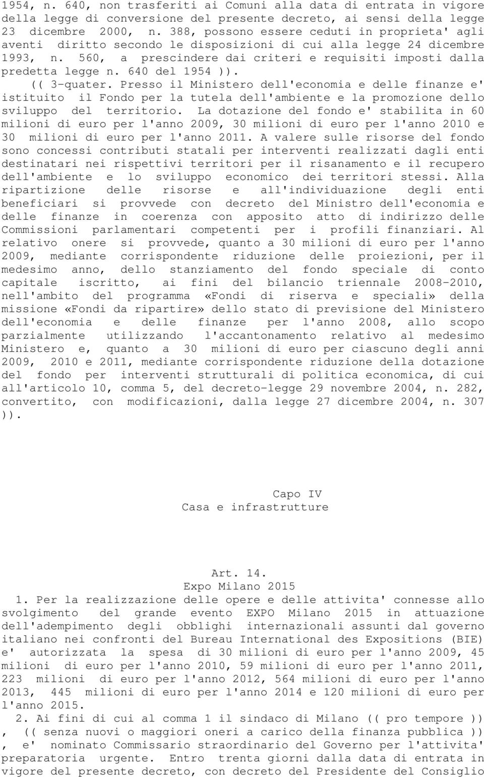 640 del 1954 )). (( 3-quater. Presso il Ministero dell'economia e delle finanze e' istituito il Fondo per la tutela dell'ambiente e la promozione dello sviluppo del territorio.