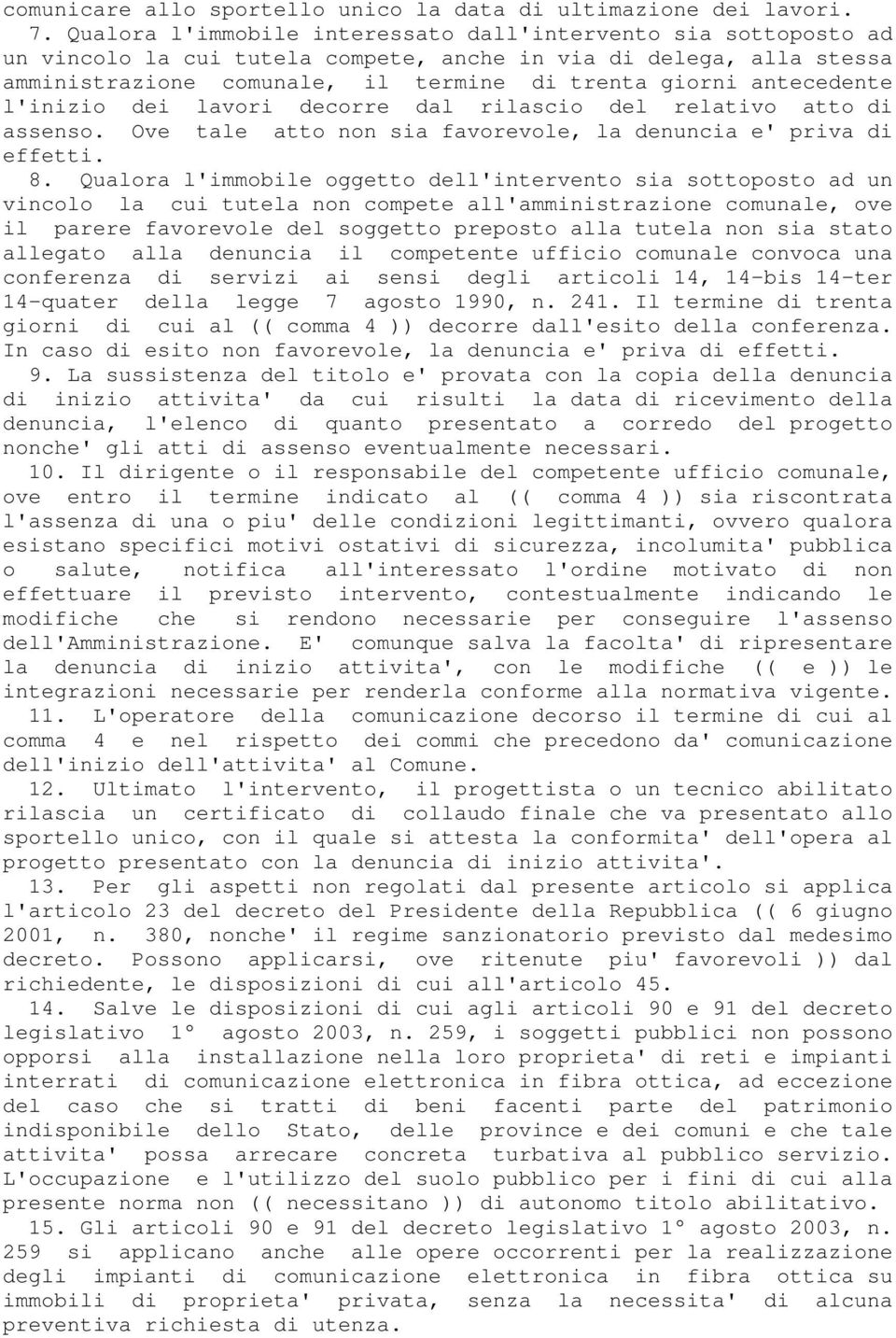 antecedente l'inizio dei lavori decorre dal rilascio del relativo atto di assenso. Ove tale atto non sia favorevole, la denuncia e' priva di effetti. 8.