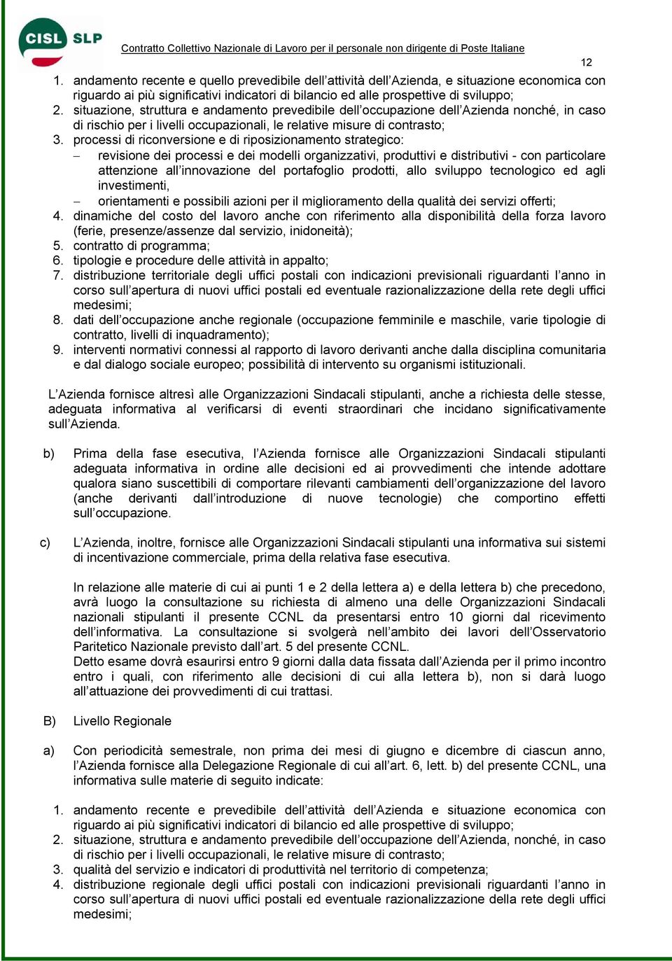 processi di riconversione e di riposizionamento strategico: revisione dei processi e dei modelli organizzativi, produttivi e distributivi - con particolare attenzione all innovazione del portafoglio