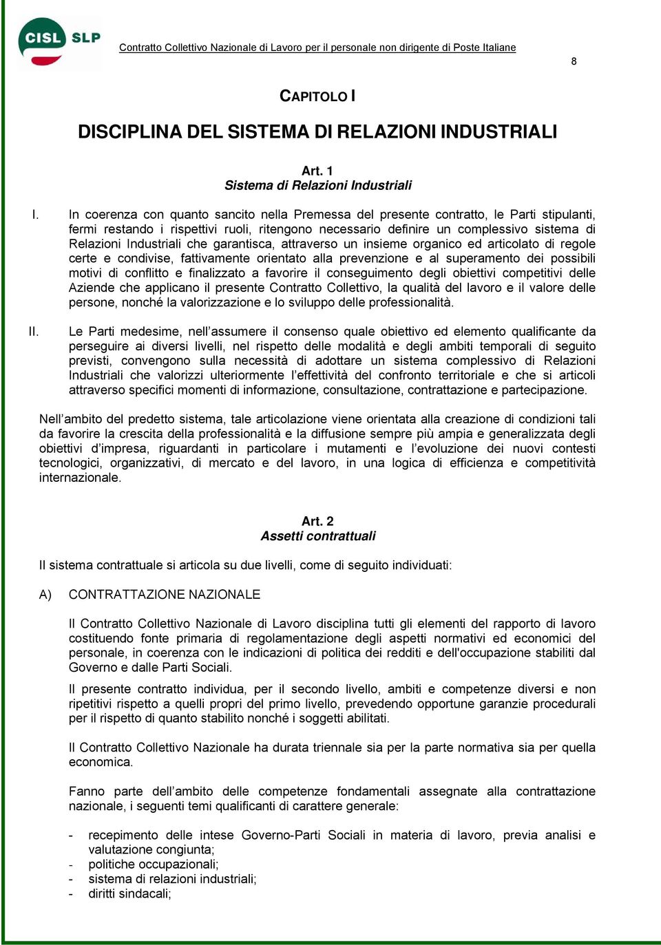 Industriali che garantisca, attraverso un insieme organico ed articolato di regole certe e condivise, fattivamente orientato alla prevenzione e al superamento dei possibili motivi di conflitto e