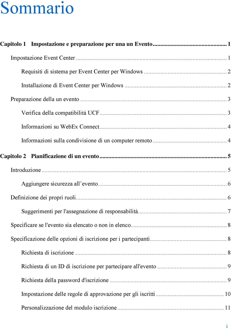 .. 4 Capitolo 2 Pianificazione di un evento... 5 Introduzione... 5 Aggiungere sicurezza all evento... 6 Definizione dei propri ruoli... 6 Suggerimenti per l'assegnazione di responsabilità.