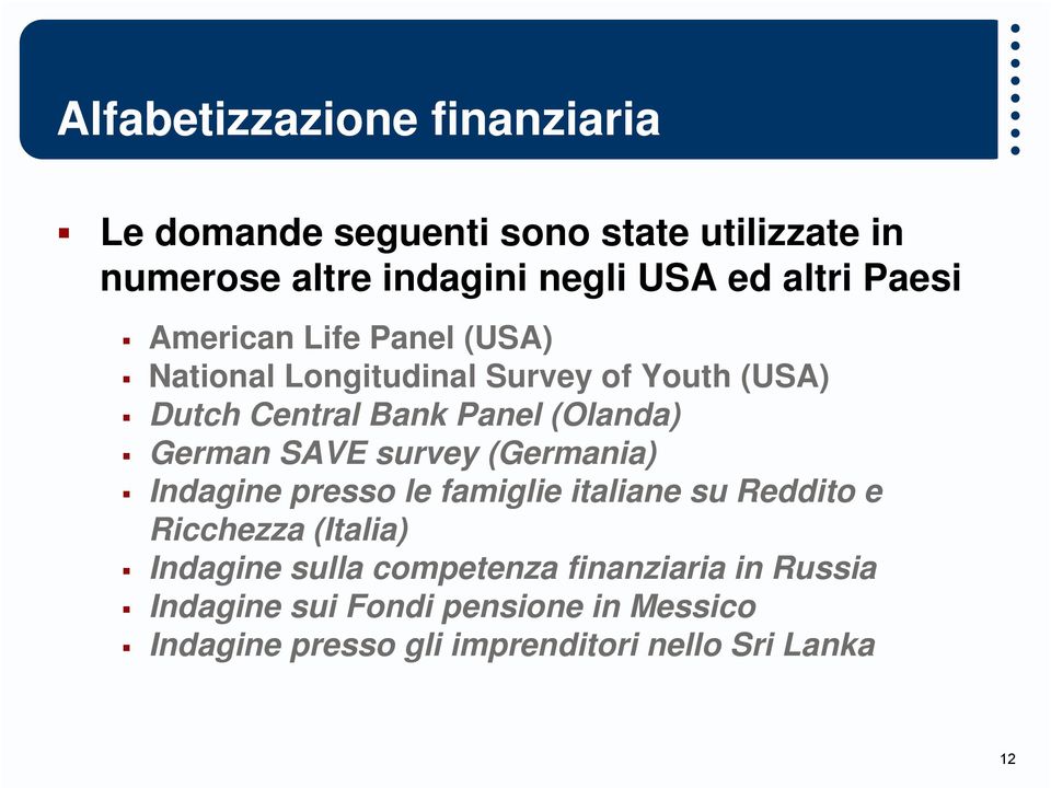 German SAVE survey (Germania) Indagine presso le famiglie italiane su Reddito e Ricchezza (Italia) Indagine sulla