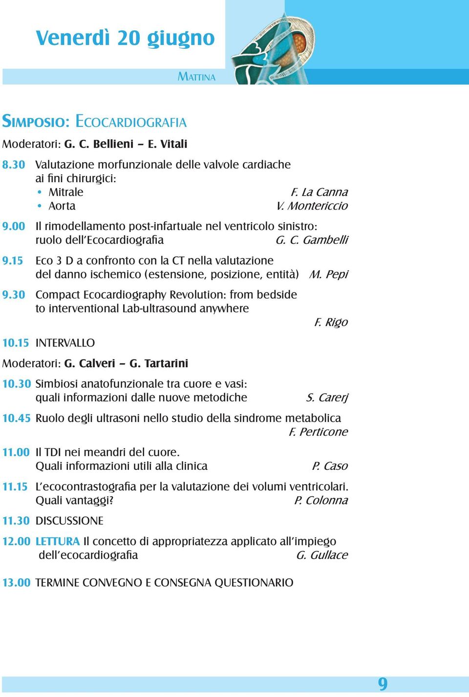 15 Eco 3 D a confronto con la CT nella valutazione del danno ischemico (estensione, posizione, entità) M. Pepi 9.