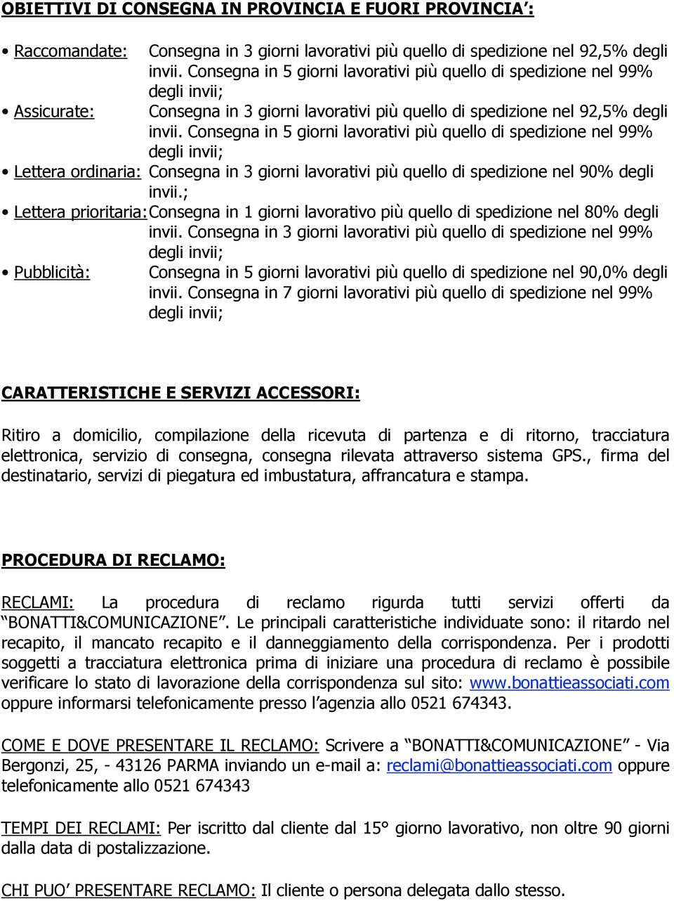 Consegna in 3 giorni lavorativi più quello di spedizione nel 99% Pubblicità: Consegna in 5 giorni lavorativi più quello di spedizione nel 90,0% degli invii.