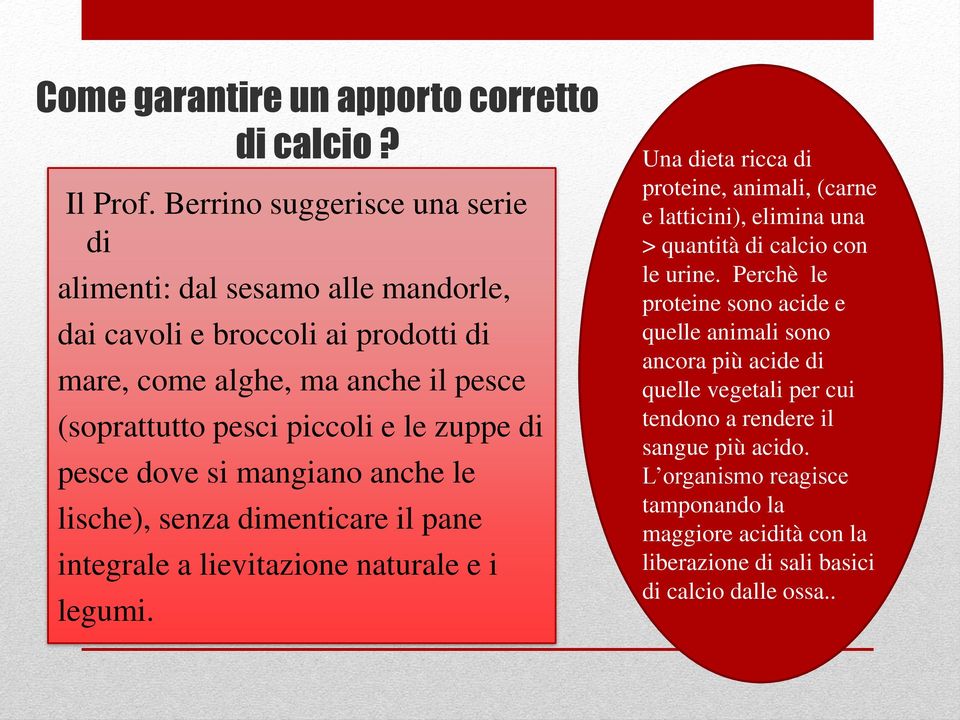 zuppe di pesce dove si mangiano anche le lische), senza dimenticare il pane integrale a lievitazione naturale e i legumi.