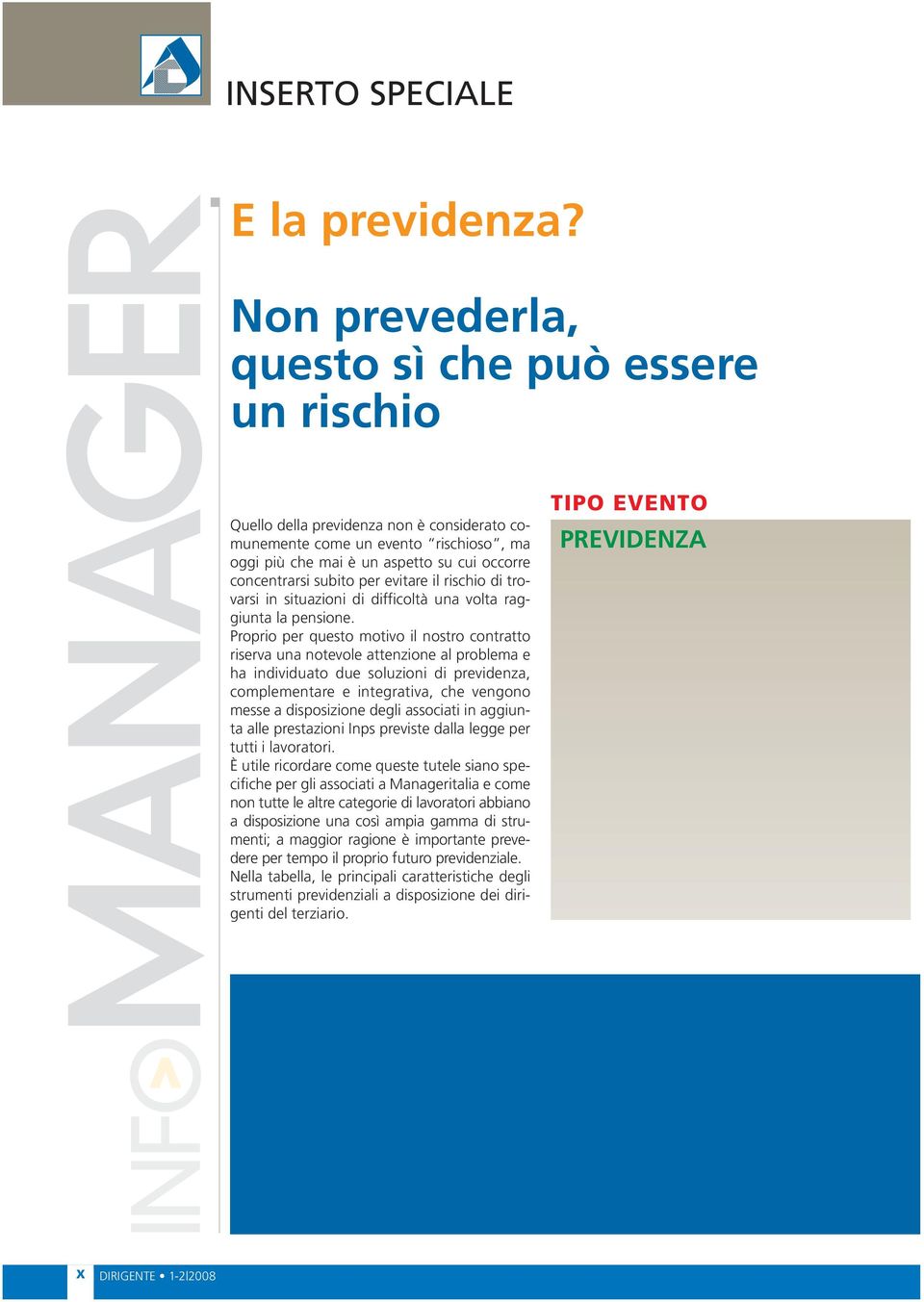 per evitare il rischio di trovarsi in situazioni di difficoltà una volta raggiunta la pensione.