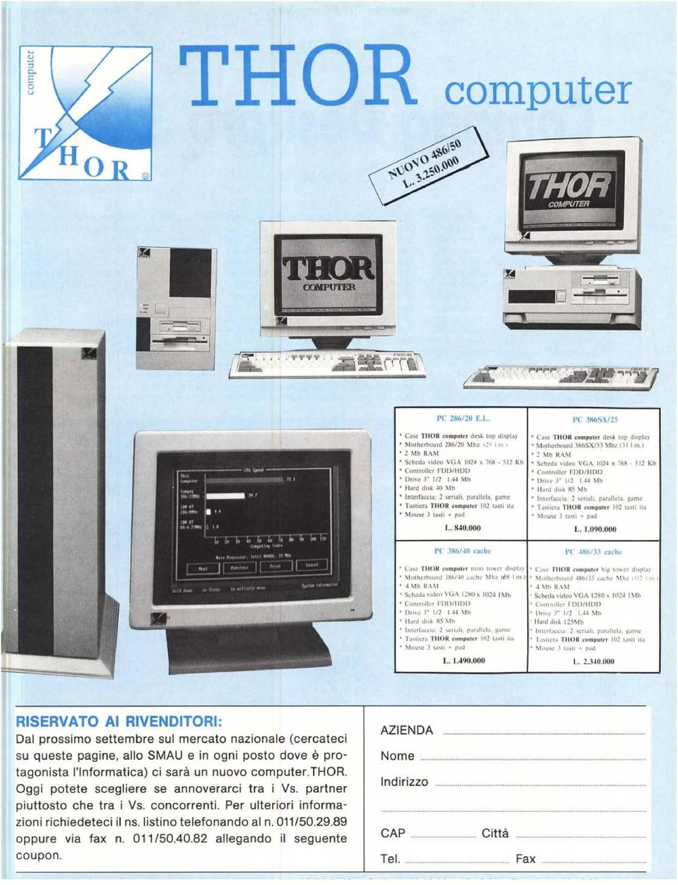 44 Mb '" Hard disk 40 Mb '" Interfaccia: 2 seriali, parallela, game '" Tastiera THOR computer 102 tasti ila '" Mouse 3 tasti + pad L. 840.