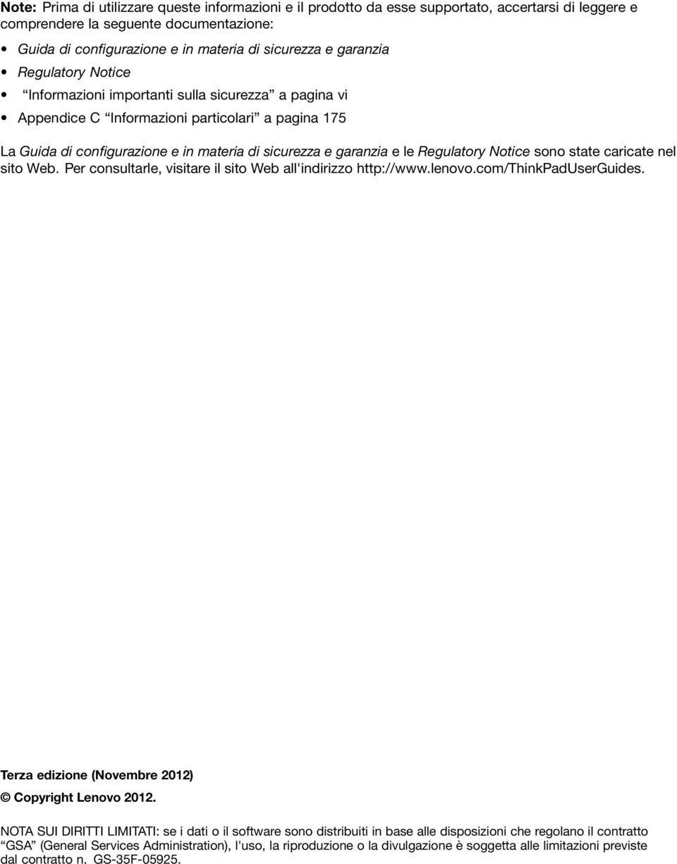 Regulatory Notice sono state caricate nel sito Web. Per consultarle, visitare il sito Web all'indirizzo http://www.lenovo.com/thinkpaduserguides. Terza edizione (Novembre 2012) Copyright Lenovo 2012.