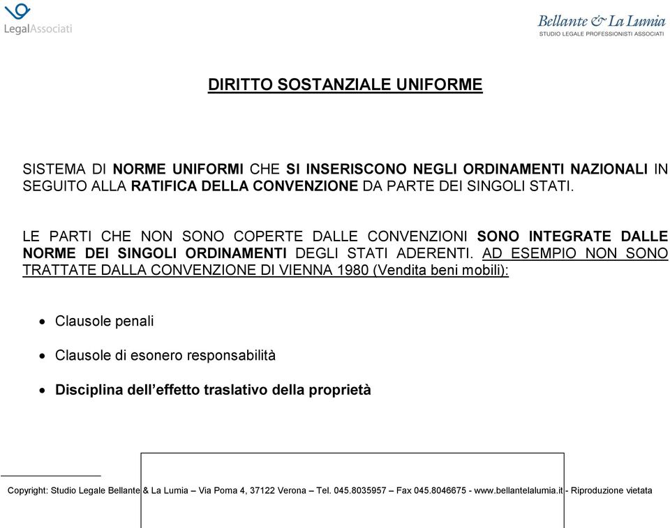 LE PARTI CHE NON SONO COPERTE DALLE CONVENZIONI SONO INTEGRATE DALLE NORME DEI SINGOLI ORDINAMENTI DEGLI STATI ADERENTI.