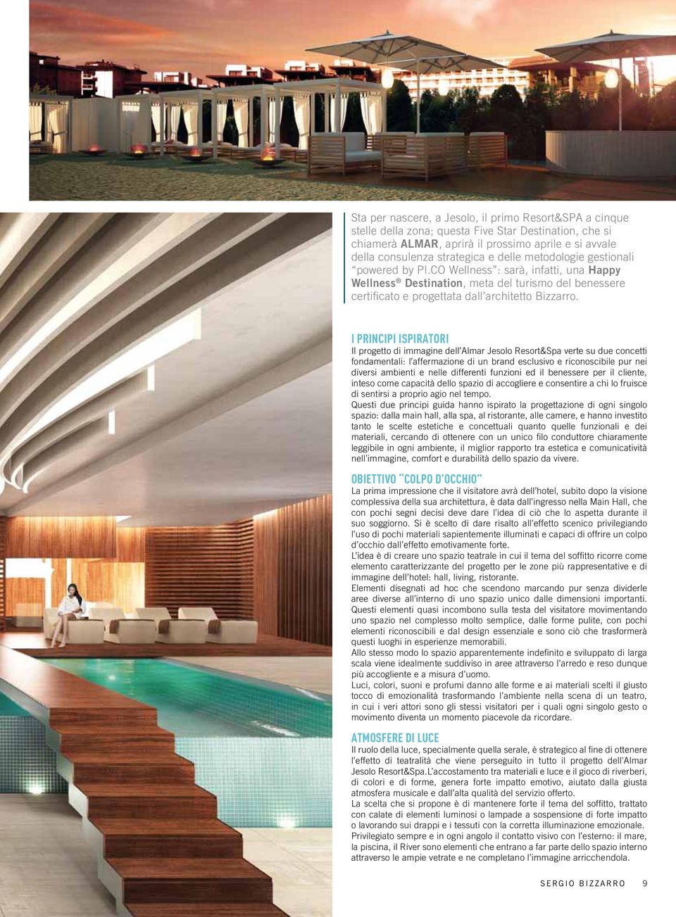 I principi ispiratori Il progetto di immagine dell Almar Jesolo Resort&Spa verte su due concetti fondamentali: l affermazione di un brand esclusivo e riconoscibile pur nei diversi ambienti e nelle