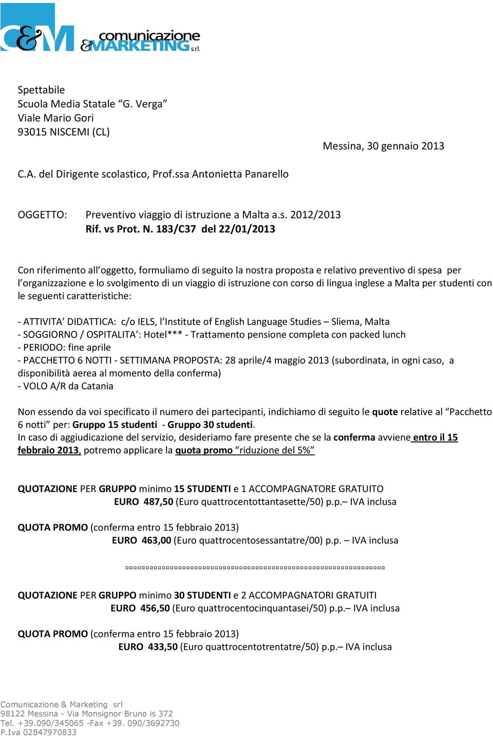 183/C37 del 22/01/2013 Con riferimento all oggetto, formuliamo di seguito la nostra proposta e relativo preventivo di spesa per l organizzazione e lo svolgimento di un viaggio di istruzione con corso