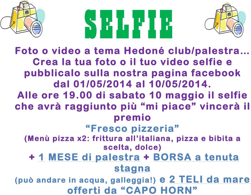 00 di sabato 10 maggio il selfie che avrà raggiunto più mi piace vincerà il premio Fresco pizzeria (Menù pizza x2: