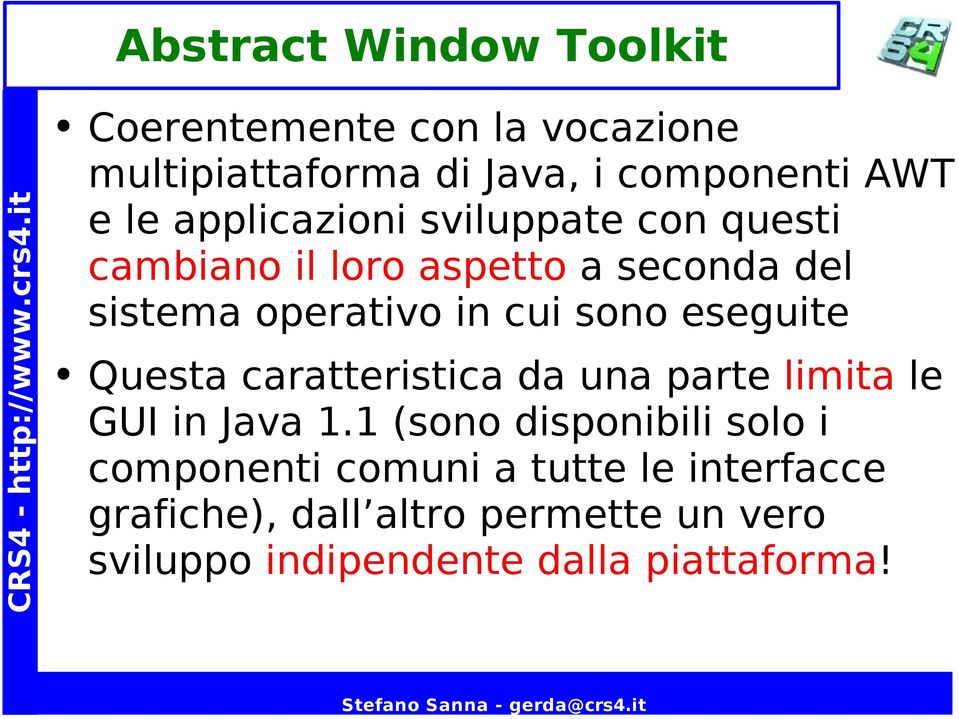 eseguite Questa caratteristica da una parte limita le GUI in Java 1.