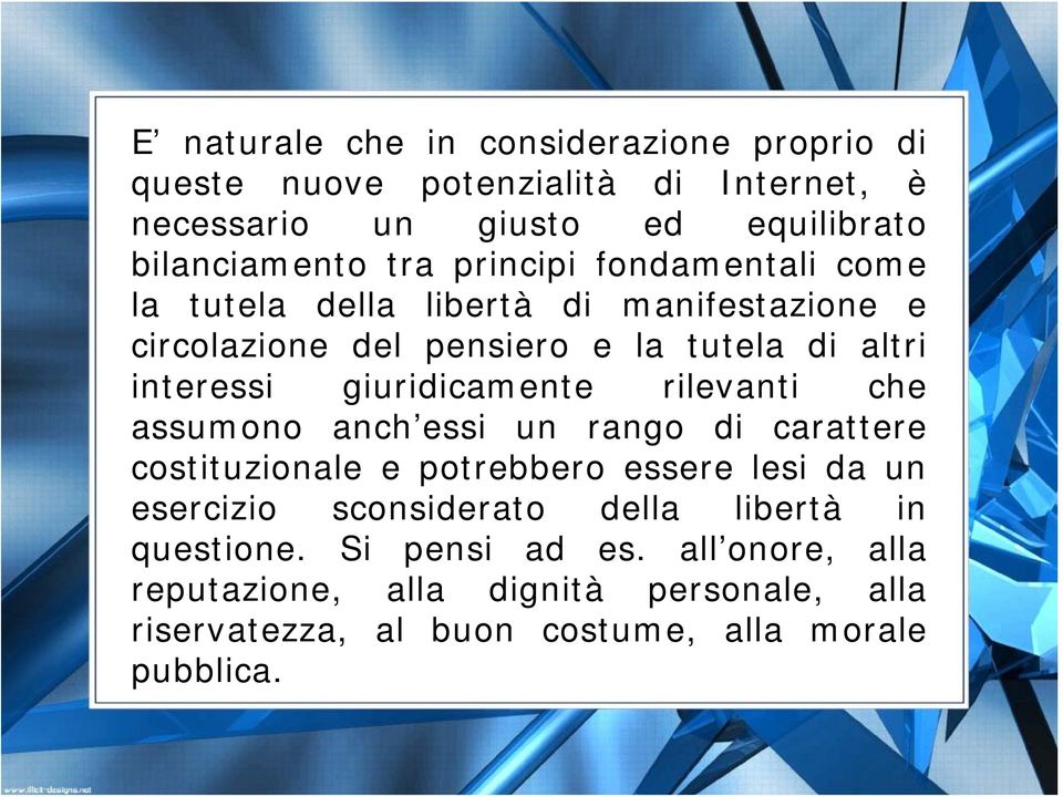 giuridicamente rilevanti che assumono anch essi un rango di carattere costituzionale e potrebbero essere lesi da un esercizio sconsiderato