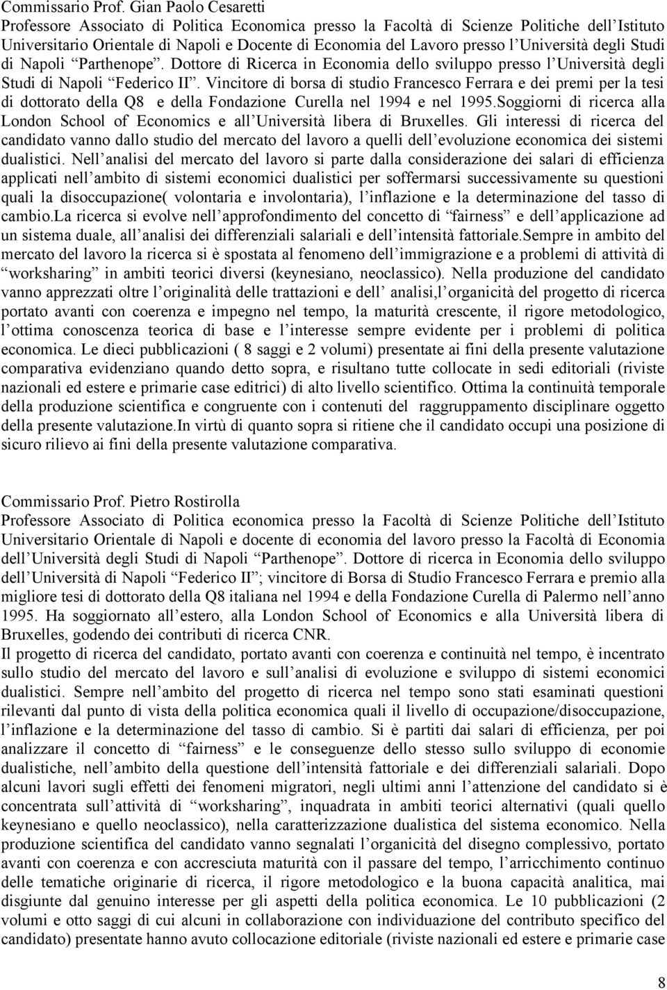 Università degli Studi di Napoli Parthenope. Dottore di Ricerca in Economia dello sviluppo presso l Università degli Studi di Napoli Federico II.