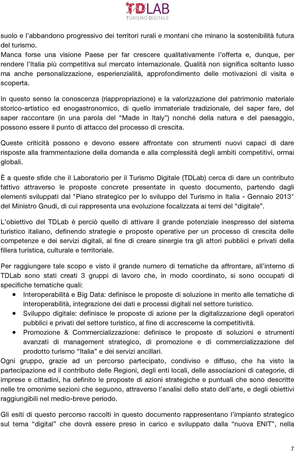 Qualità non significa soltanto lusso ma anche personalizzazione, esperienzialità, approfondimento delle motivazioni di visita e scoperta.