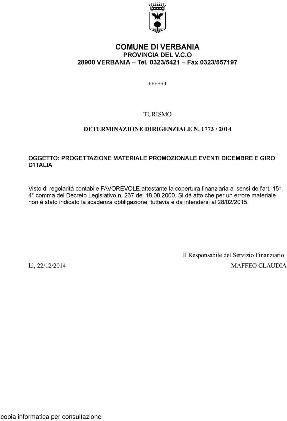 la copertura finanziaria ai sensi dell art. 151, 4 comma del Decreto Legislativo n. 267 del 18.08.2000.