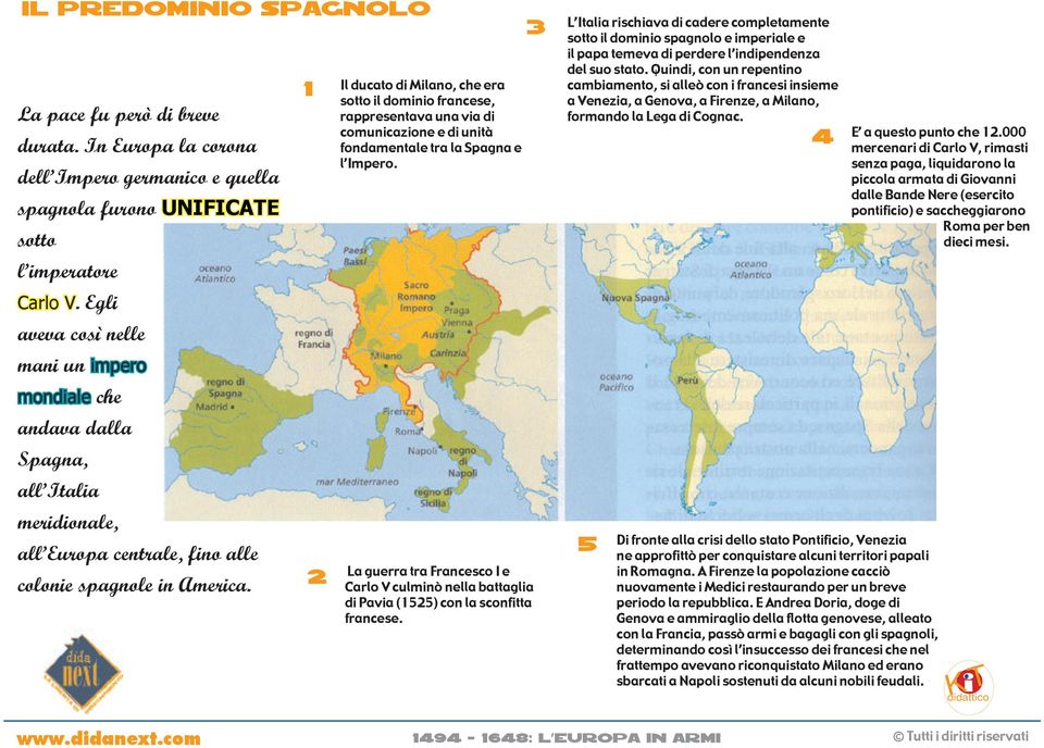 1 2 Il ducato di Milano, che era sotto il dominio francese, rappresentava una via di comunicazione e di unità fondamentale tra la Spagna e l Impero.