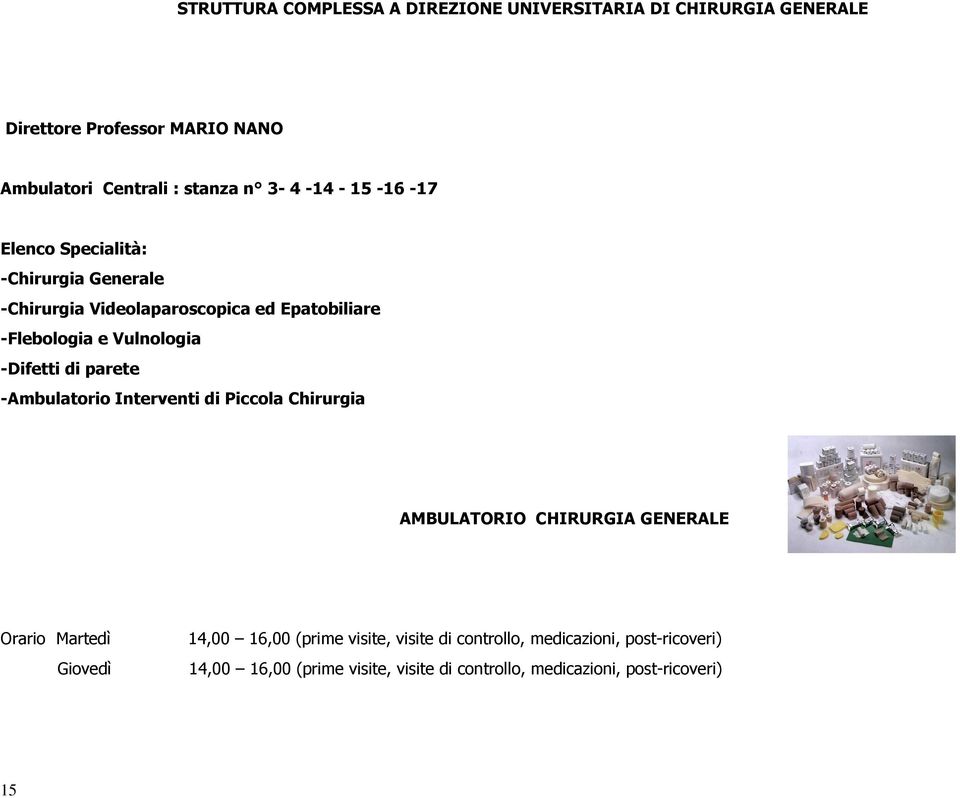 -Difetti di parete -Ambulatorio Interventi di Piccola Chirurgia AMBULATORIO CHIRURGIA GENERALE Orario Martedì 14,00 16,00 (prime