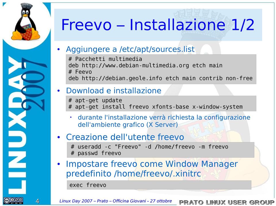 info etch main contrib non-free Download e installazione # apt-get update # apt-get install freevo xfonts-base x-window-system durante l'installazione