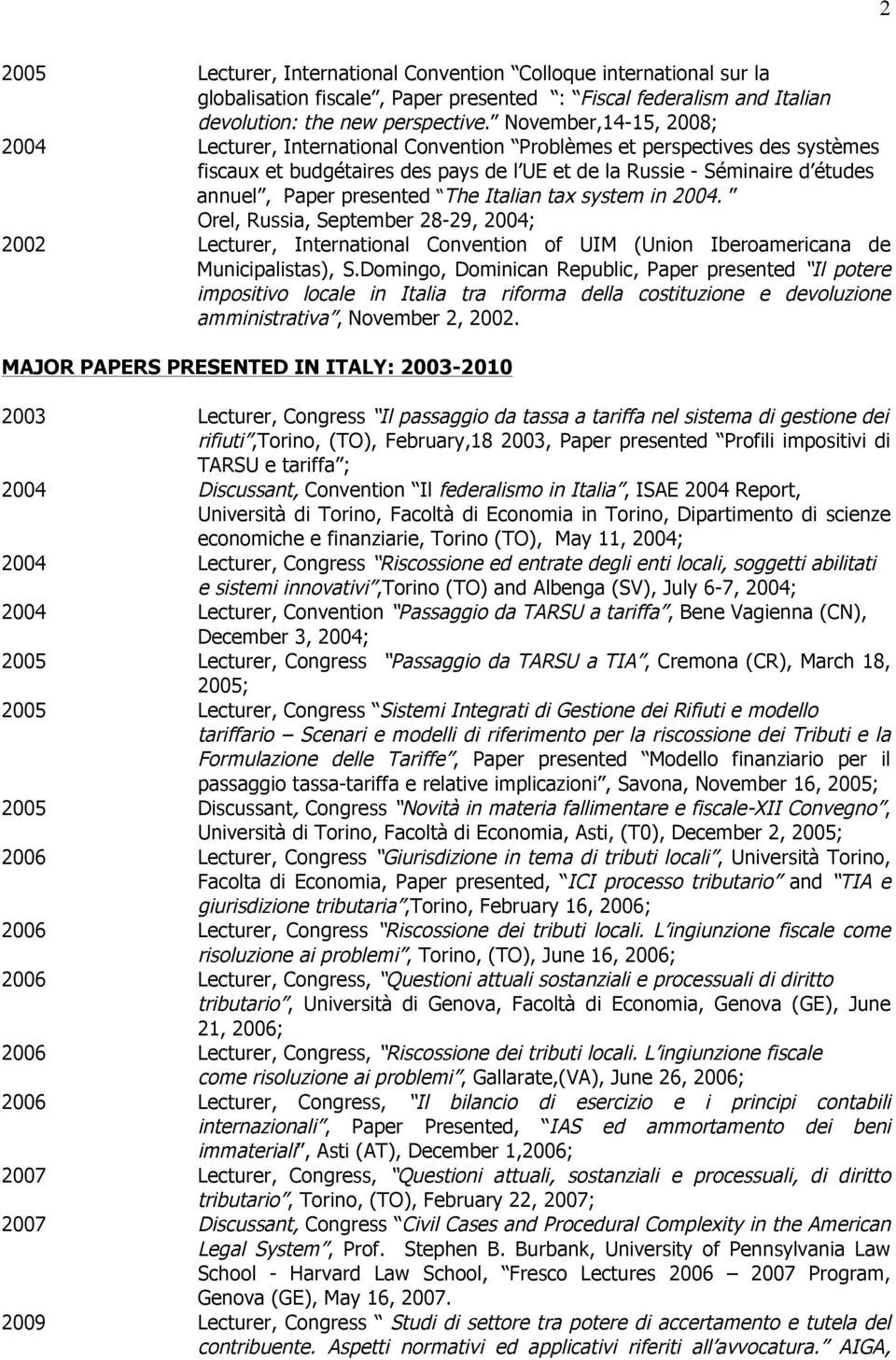 presented The Italian tax system in 2004. Orel, Russia, September 28-29, 2004; 2002 Lecturer, International Convention of UIM (Union Iberoamericana de Municipalistas), S.